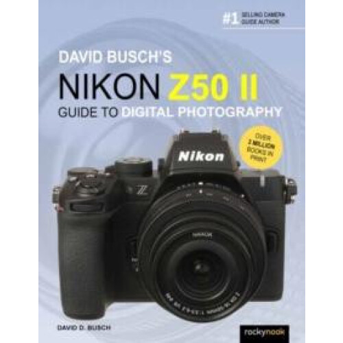 David Buschs Nikon Z50 II Guide to Digital Photography by David Busch