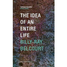 The Idea of an Entire Life by BillyRay Belcourt Paperback Book