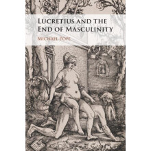 Lucretius and the End of Masculinity by Pope Michael Brigham Young Uni