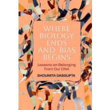 Where Biology Ends and Bias Begins by Shoumita Dasgupta Paperback Book