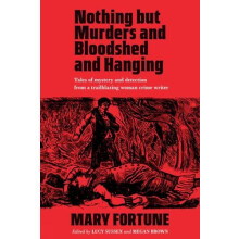 Nothing But Murders And Bloodshed And Hanging by Mary Fortune Paperbac
