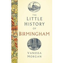 The Little History of Birmingham by Vanessa Morgan Hardcover Book