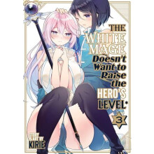 The White Mage Doesnt Want to Raise the Heros Level Vol. 3 by Kirie Pa