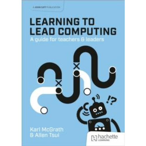 Learning to Lead Computing A guide for teachers and leaders by Allen T