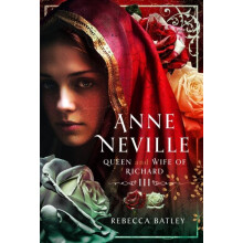 Anne Neville by Rebecca Batley Hardcover Book