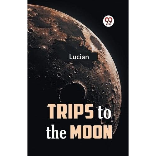 Trips to the Moon by Lucian Paperback Book