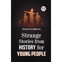 Strange Stories from History for Young People by George Cary Eggleston