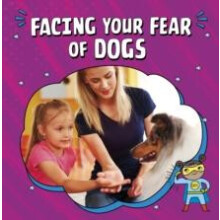 Facing Your Fear of Dogs by Nicole A. Mansfield Hardcover Book