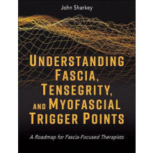 Understanding Fascia Tensegrity and Myofascial Trigger Points by John