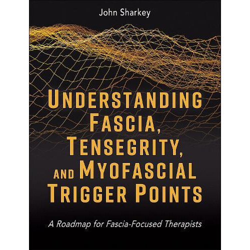 Understanding Fascia Tensegrity and Myofascial Trigger Points by John