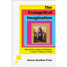 The Evangelical Imagination How Stories Images and Metaphors Created a