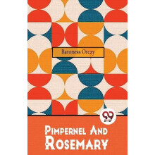 Pimpernel and Rosemary by Emma Orczy Paperback Book