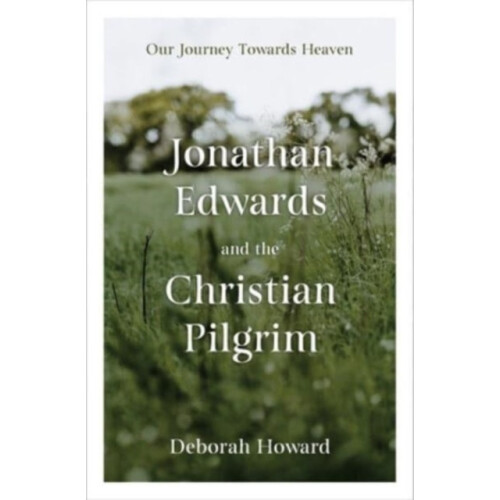 Jonathan Edwards and the Christian Pilgrim by Deborah Howard Hardcover