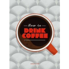 How to Drink Coffee by Sarah Ford Hardcover Book