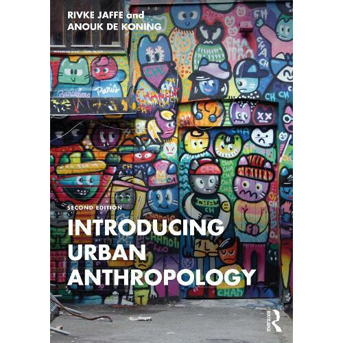Introducing Urban Anthropology by de Koning Anouk Radboud University N