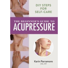 The Beginners Guide to Acupressure by Karin Parramore Paperback Book