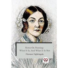 Notes On Nursing What It Is And What It Is Not by Florence Nightingale