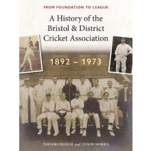 A History of the Bristol amp District Cricket Association by Trevor Cr