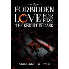 A Forbidden Love For Fire The Knight is Dark by Margaret A. Dyer Paper