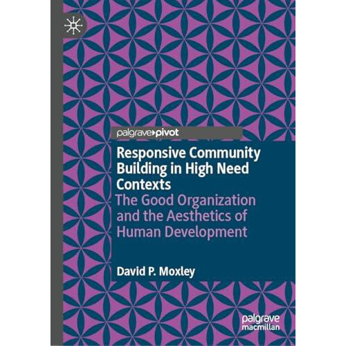 Responsive Community Building in High Need Contexts by David P. Moxley