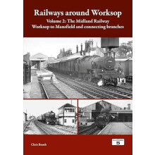 Railways Around Worksop Volume 2 The Midland Railway Worksop to Mansfi