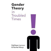 Gender Theory in Troubled Times by Rachel University of Hull Alsop Pap