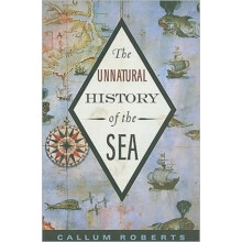 Unnatural History of the Sea by Callum Roberts Paperback Book