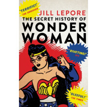 Secret History of Wonder Woman by Jill Lepore Paperback Book