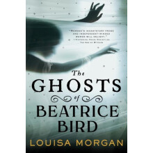 The Ghosts of Beatrice Bird by Louisa Morgan Paperback Book