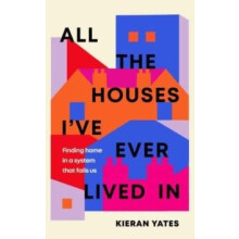 All The Houses Ive Ever Lived In by Kieran Yates Hardcover Book