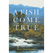 A Fish Come True by Paul Schullery Paperback Book