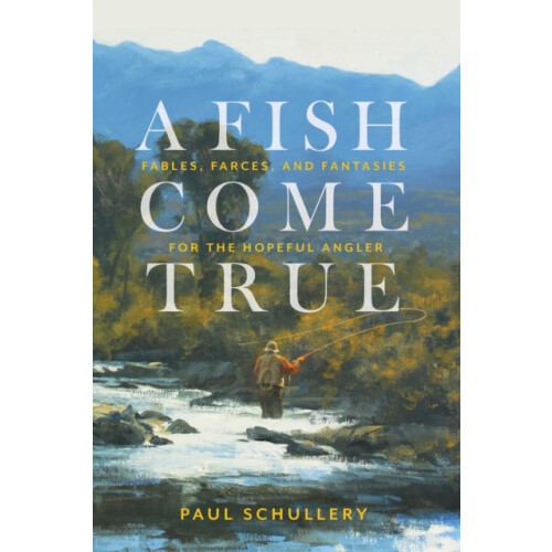A Fish Come True by Paul Schullery Paperback Book