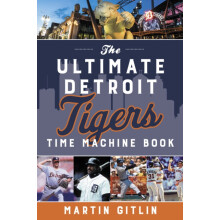 The Ultimate Detroit Tigers Time Machine Book by Martin Gitlin Paperba