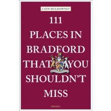 111 Places in Bradford That You Shouldnt Miss by Cath Muldowney Paperb