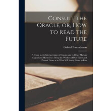 Consult the Oracle or How to Read the Future by Gabriel Nostradamus Pa