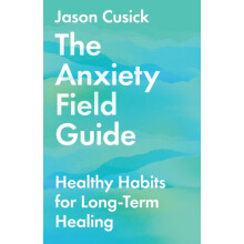 The Anxiety Field Guide Healthy Habits for LongTerm Healing by Jason C