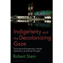 Indigeneity and the Decolonizing Gaze by Stam Robert New York Universi