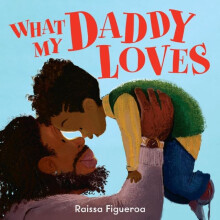 What My Daddy Loves by Raissa Figueroa Paperback Book