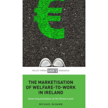 The Marketisation of WelfareToWork in Ireland by Michael University of