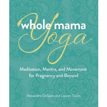Whole Mama Yoga by Lauren Sacks Paperback Book