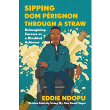 Sipping Dom Perignon Through A Straw by Eddie Ndopu Hardcover Book