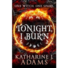 Tonight I Burn by Katharine J. Adams Paperback Book
