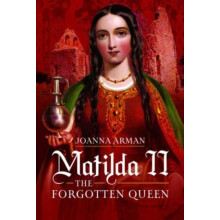 Matilda II The Forgotten Queen by Joanna Arman Hardcover Book