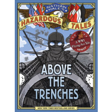 Above the Trenches Nathan Hales Hazardous Tales 12 by Nathan Hale Hard