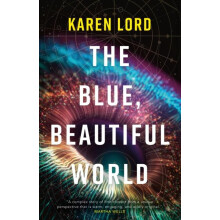 The Blue Beautiful World by Karen Lord Hardcover Book