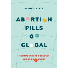 Abortion Pills Go Global by Dr. Sydney Calkin Paperback Book
