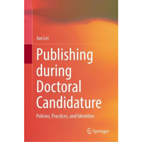 Publishing during Doctoral Candidature by Jun Lei Hardcover Book