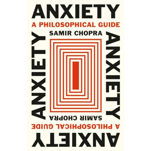 Anxiety by Samir Chopra Hardcover Book