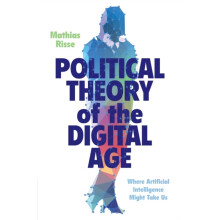 Political Theory of the Digital Age by Mathias Risse Paperback Book