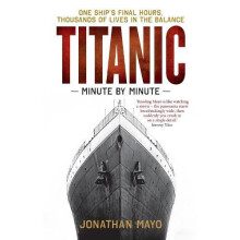 Titanic Minute by Minute by Jonathan Mayo Paperback Book